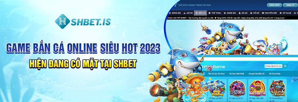 1 game ban ca online sieu hot 2023 hien dang co mat tai shbet