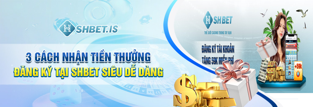 3 Cach Nhan Tien Thuong Dang Ky Tai SHBET Sieu De Dang