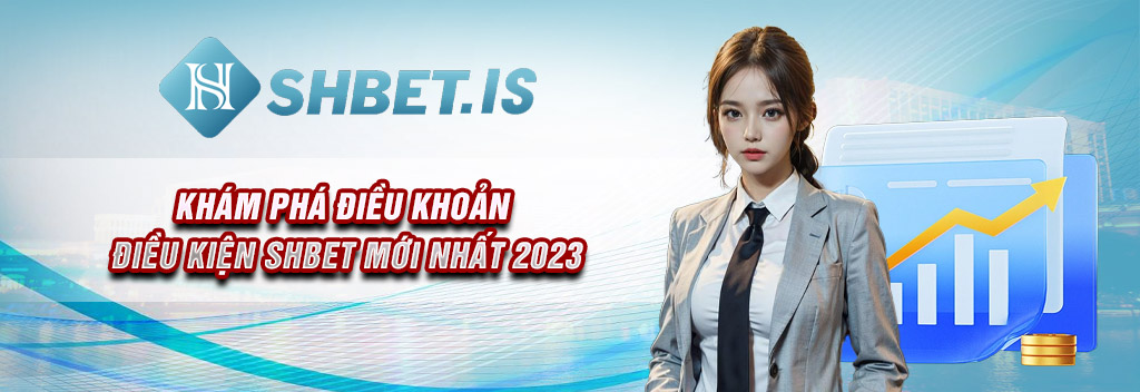 Khám Phá Điều Khoản Điều Kiện SHBET Mới Nhất 2023