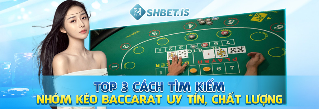 top 3 cach tim kiem nhom keo baccarat uy tin chat luong