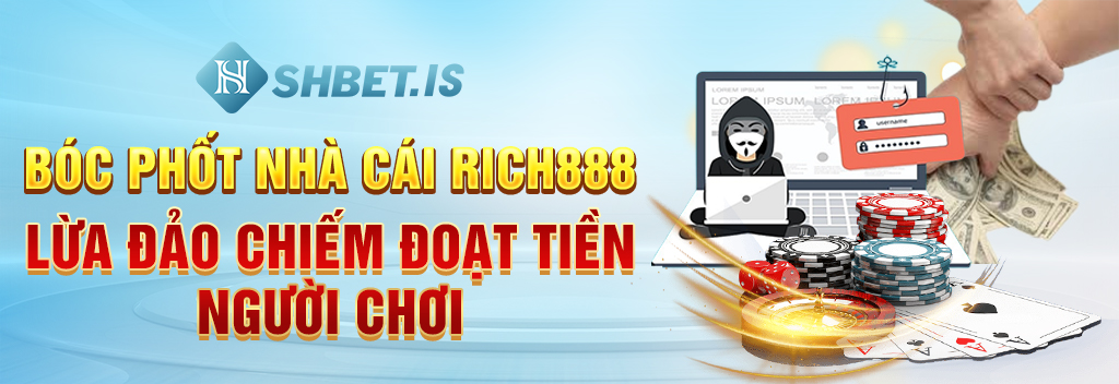 Bóc Phốt Nhà Cái Rich888 Lừa Đảo Chiếm Đoạt Tiền Người Chơi