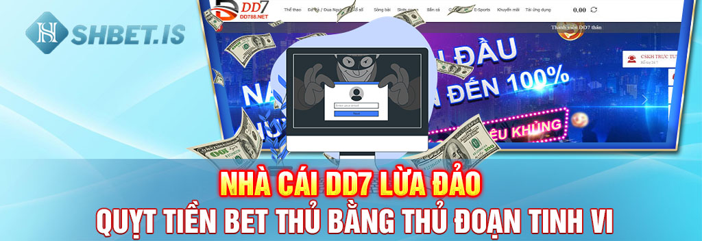 Nhà cái DD7 lừa đảo, quỵt tiền bet thủ bằng thủ đoạn tinh vi