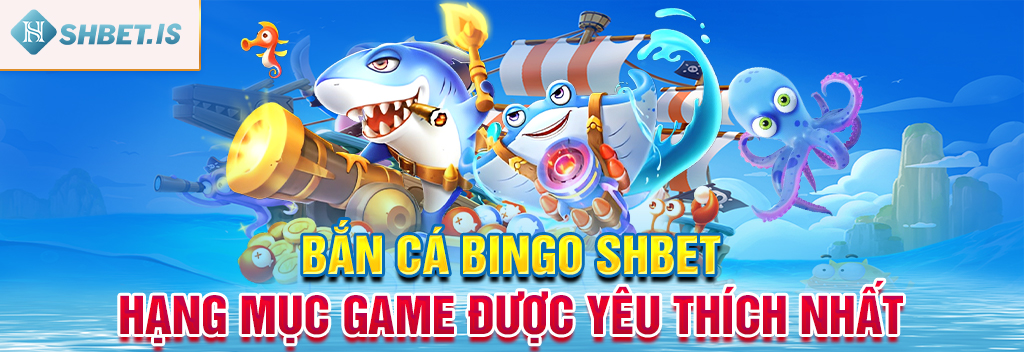 Bắn Cá Bingo SHBET - Hạng Mục Game Được Yêu Thích Nhất