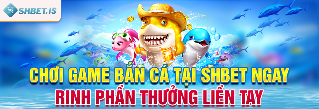 Chơi game bắn cá tại SHBET ngay - rinh phần thưởng liền tay