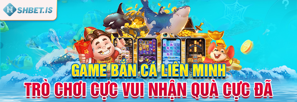 Game Bắn Cá Liên Minh Trò Chơi Cực Vui Nhận Quà Cực Đã