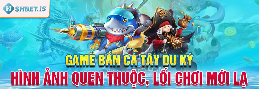 Game Bắn Cá Tây Du Ký - Hình Ảnh Quen Thuộc, Lối Chơi Mới Lạ