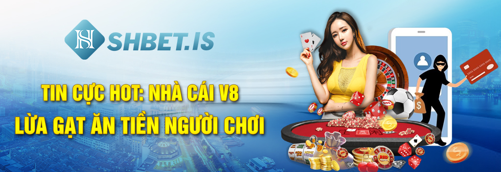 Tin Cực Hot: Nhà Cái V8 Lừa Gạt Ăn Tiền Người Chơi