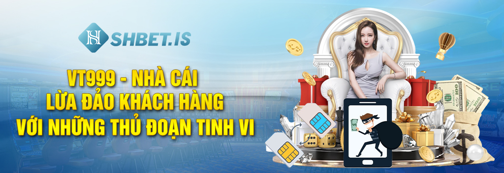 VT999 - Nhà Cái Lừa Đảo Khách Hàng Với Những Thủ Đoạn Tinh Vi