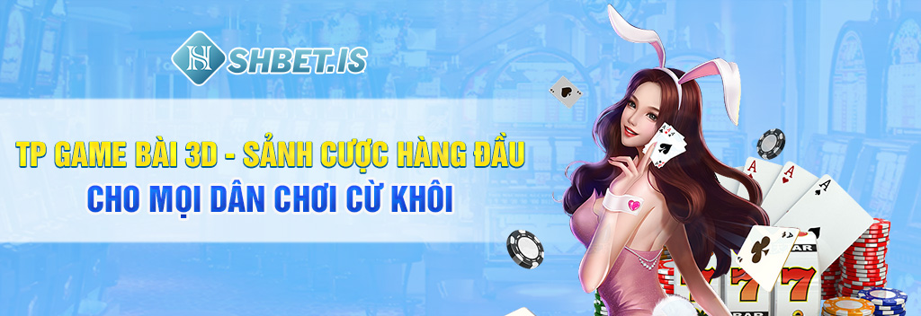 TP game bài 3d - Sảnh cược hàng đầu cho mọi dân chơi cừ khôi